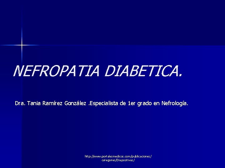 NEFROPATIA DIABETICA. Dra. Tania Ramírez González. Especialista de 1 er grado en Nefrología. http: