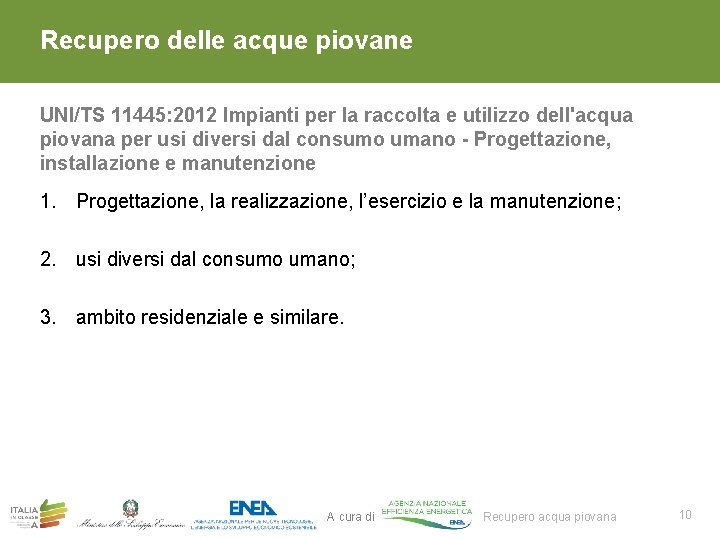 Recupero delle acque piovane UNI/TS 11445: 2012 Impianti per la raccolta e utilizzo dell'acqua Recupero delle acque piovane UNI/TS 11445: 2012 Impianti per la raccolta e utilizzo dell'acqua