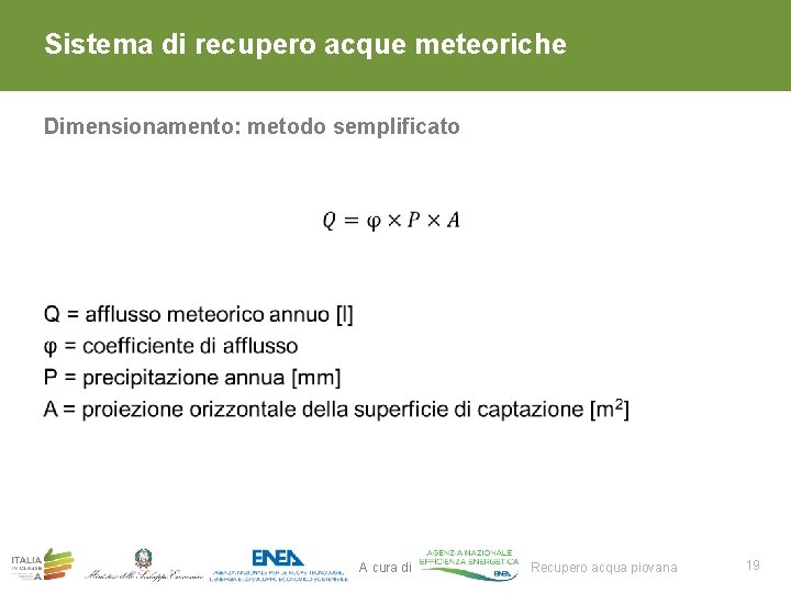 Sistema di recupero acque meteoriche Dimensionamento: metodo semplificato 1. A cura di Recupero acqua Sistema di recupero acque meteoriche Dimensionamento: metodo semplificato 1. A cura di Recupero acqua