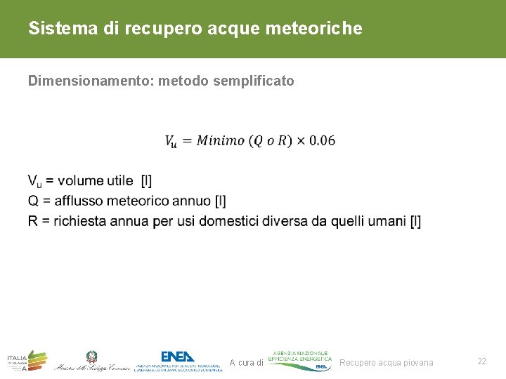 Sistema di recupero acque meteoriche Dimensionamento: metodo semplificato 1. A cura di Recupero acqua Sistema di recupero acque meteoriche Dimensionamento: metodo semplificato 1. A cura di Recupero acqua