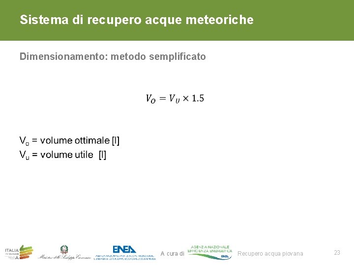 Sistema di recupero acque meteoriche Dimensionamento: metodo semplificato 1. A cura di Recupero acqua Sistema di recupero acque meteoriche Dimensionamento: metodo semplificato 1. A cura di Recupero acqua