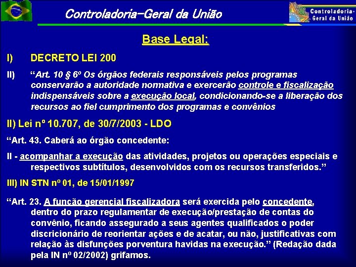 Controladoria-Geral da União Base Legal: I) DECRETO LEI 200 II) “Art. 10 § 6º