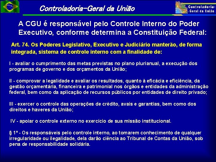 Controladoria-Geral da União A CGU é responsável pelo Controle Interno do Poder Executivo, conforme