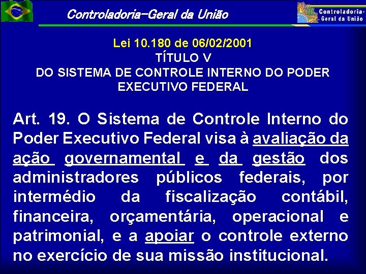 Controladoria-Geral da União Lei 10. 180 de 06/02/2001 TÍTULO V DO SISTEMA DE CONTROLE