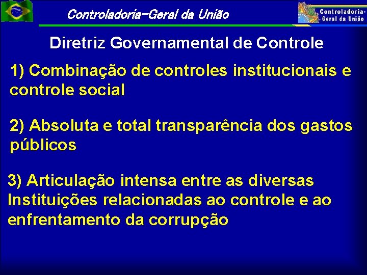 Controladoria-Geral da União Diretriz Governamental de Controle 1) Combinação de controles institucionais e controle