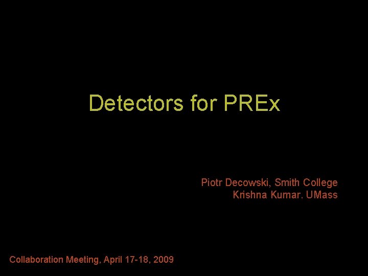 Detectors for PREx Piotr Decowski, Smith College Krishna Kumar. UMass Collaboration Meeting, April 17