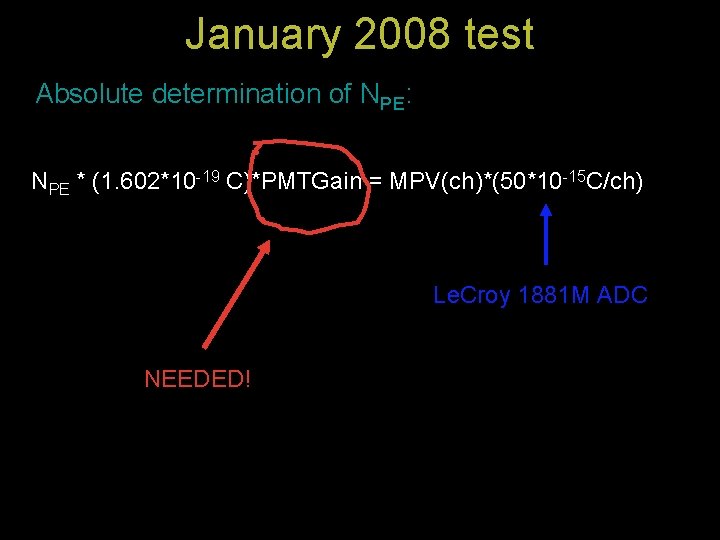 January 2008 test Absolute determination of NPE: NPE * (1. 602*10 -19 C)*PMTGain =