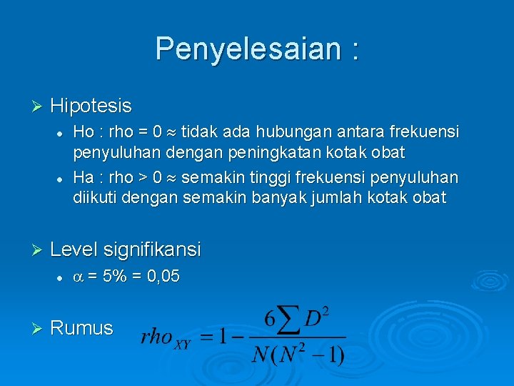 Penyelesaian : Ø Hipotesis l l Ø Level signifikansi l Ø Ho : rho