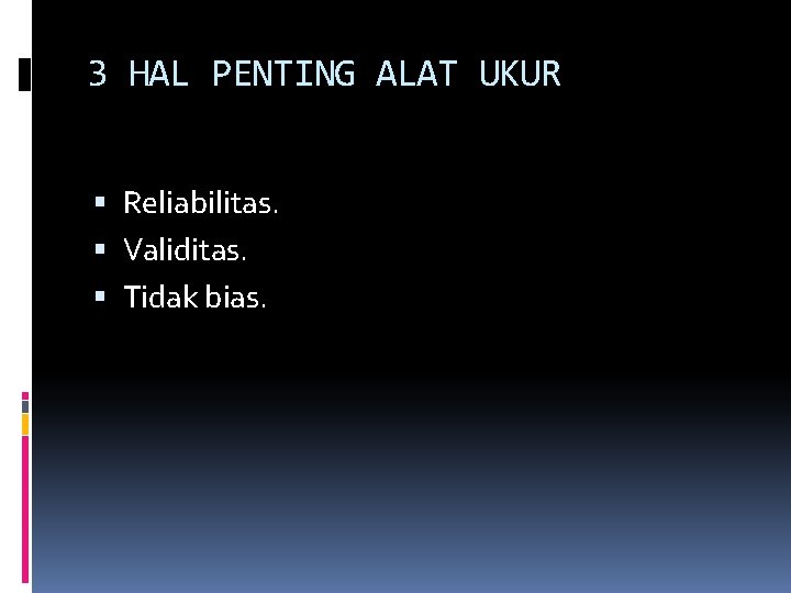 3 HAL PENTING ALAT UKUR Reliabilitas. Validitas. Tidak bias. 