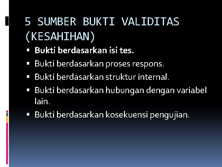 5 SUMBER BUKTI VALIDITAS (KESAHIHAN) Bukti berdasarkan isi tes. Bukti berdasarkan proses respons. Bukti