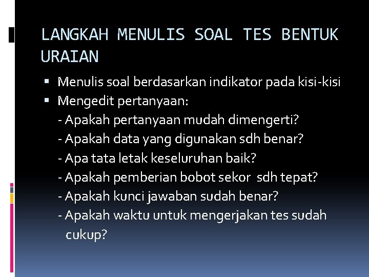 LANGKAH MENULIS SOAL TES BENTUK URAIAN Menulis soal berdasarkan indikator pada kisi-kisi Mengedit pertanyaan: