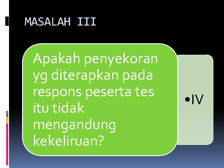 MASALAH III Apakah penyekoran yg diterapkan pada respons peserta tes itu tidak mengandung kekeliruan?