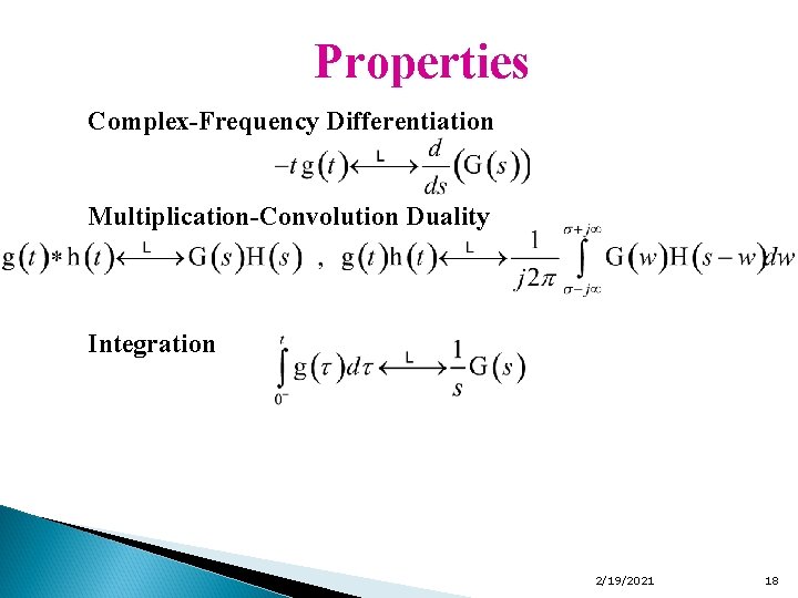 Properties Complex-Frequency Differentiation Multiplication-Convolution Duality Integration 2/19/2021 18 