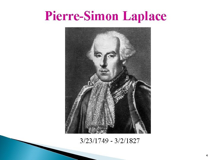 Pierre-Simon Laplace 3/23/1749 - 3/2/1827 4 