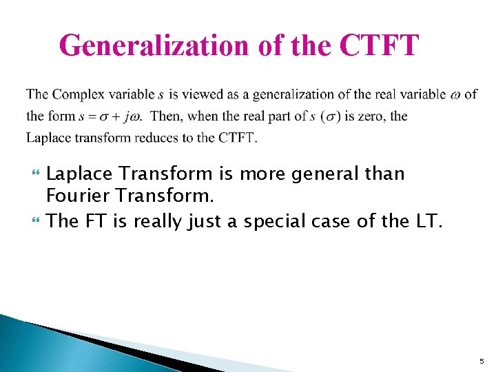 Generalization of the CTFT Laplace Transform is more general than Fourier Transform. The FT