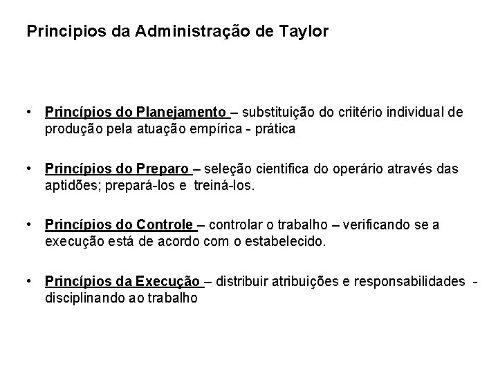 Principios da Administração de Taylor • Princípios do Planejamento – substituição do criitério individual