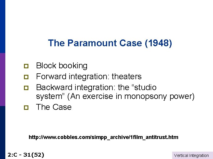 The Paramount Case (1948) Block booking p Forward integration: theaters p Backward integration: the