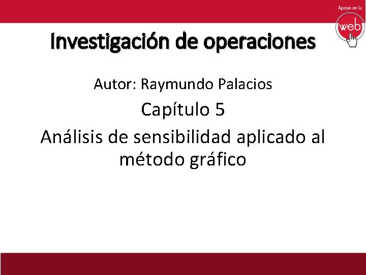 Investigacin de operaciones Autor Raymundo Palacios Captulo 5