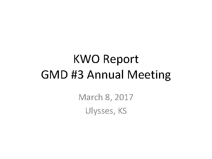 KWO Report GMD #3 Annual Meeting March 8, 2017 Ulysses, KS 