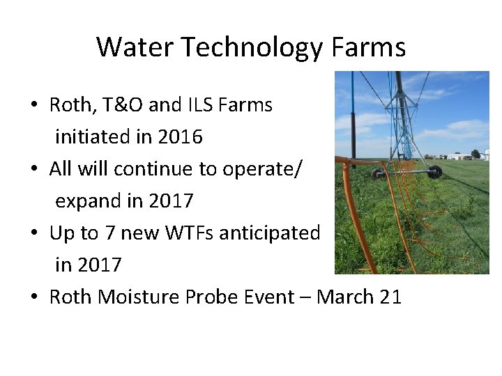 Water Technology Farms • Roth, T&O and ILS Farms initiated in 2016 • All