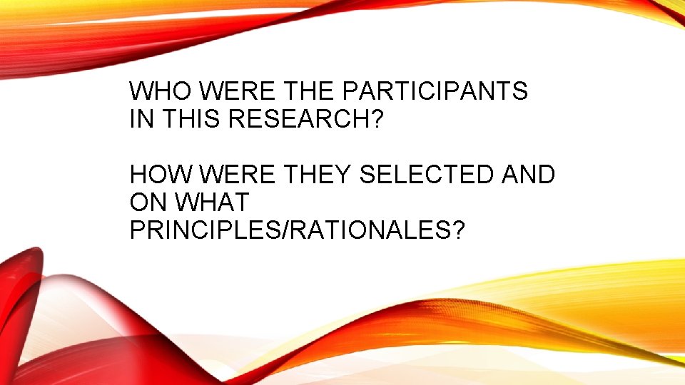 WHO WERE THE PARTICIPANTS IN THIS RESEARCH? HOW WERE THEY SELECTED AND ON WHAT
