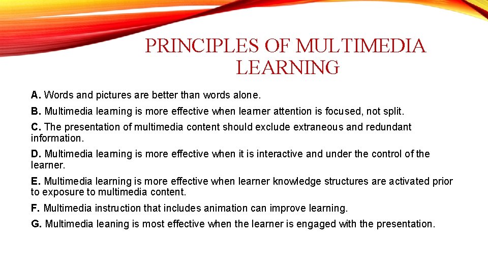 PRINCIPLES OF MULTIMEDIA LEARNING A. Words and pictures are better than words alone. B.
