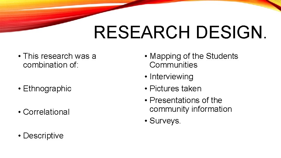 RESEARCH DESIGN. • This research was a combination of: • Ethnographic • Correlational •