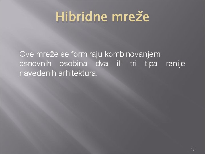 Hibridne mreže Ove mreže se formiraju kombinovanjem osnovnih osobina dva ili tri tipa ranije