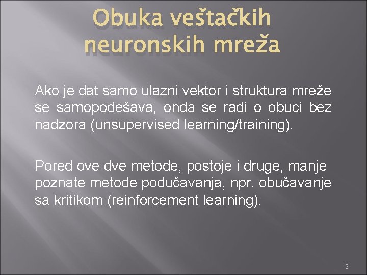 Obuka veštačkih neuronskih mreža Ako je dat samo ulazni vektor i struktura mreže se