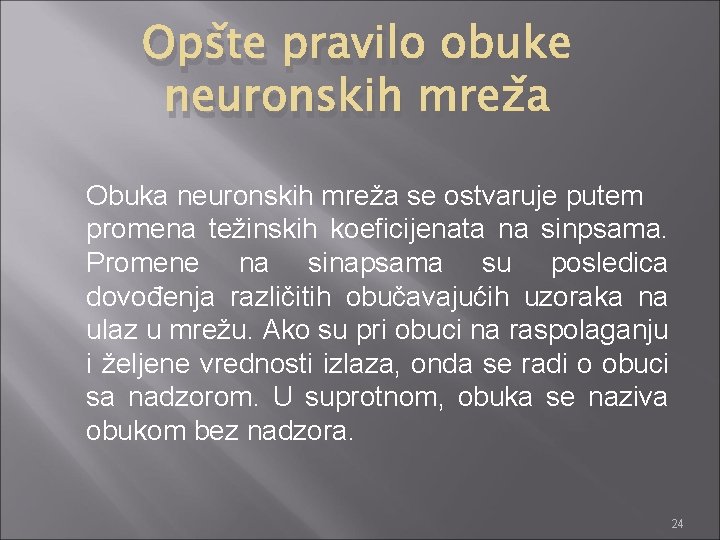 Opšte pravilo obuke neuronskih mreža Obuka neuronskih mreža se ostvaruje putem promena težinskih koeficijenata