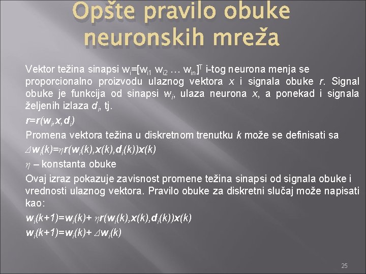 Opšte pravilo obuke neuronskih mreža Vektor težina sinapsi wi=[wi 1 wi 2 … win]T