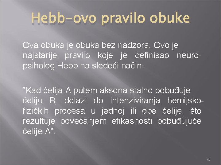 Hebb-ovo pravilo obuke Ova obuka je obuka bez nadzora. Ovo je najstarije pravilo koje