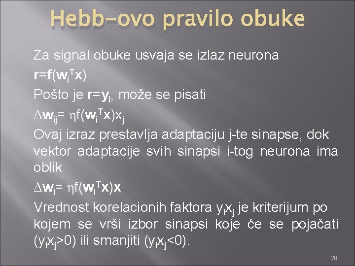 Hebb-ovo pravilo obuke Za signal obuke usvaja se izlaz neurona r=f(wi. Tx) Pošto je