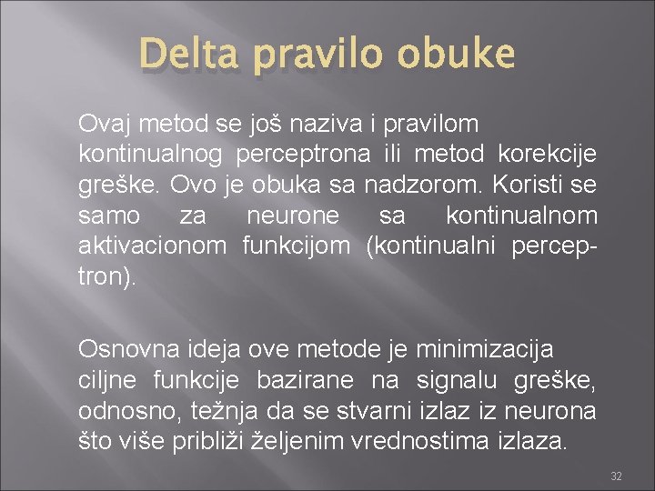 Delta pravilo obuke Ovaj metod se još naziva i pravilom kontinualnog perceptrona ili metod