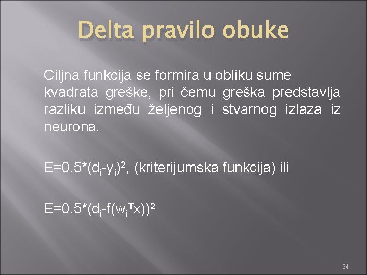 Delta pravilo obuke Ciljna funkcija se formira u obliku sume kvadrata greške, pri čemu