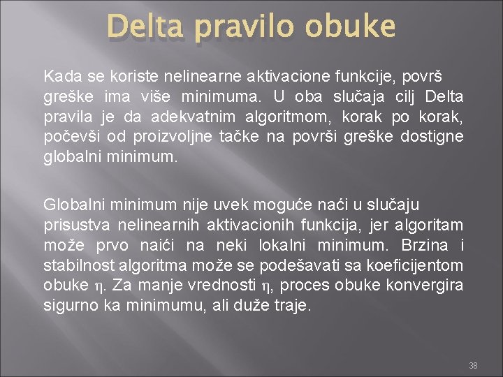 Delta pravilo obuke Kada se koriste nelinearne aktivacione funkcije, površ greške ima više minimuma.