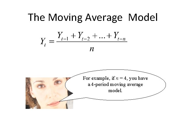 The Moving Average Model For example, if n = 4, you have a 4