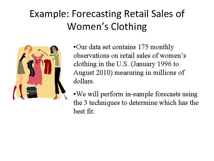 Example: Forecasting Retail Sales of Women’s Clothing • Our data set contains 175 monthly