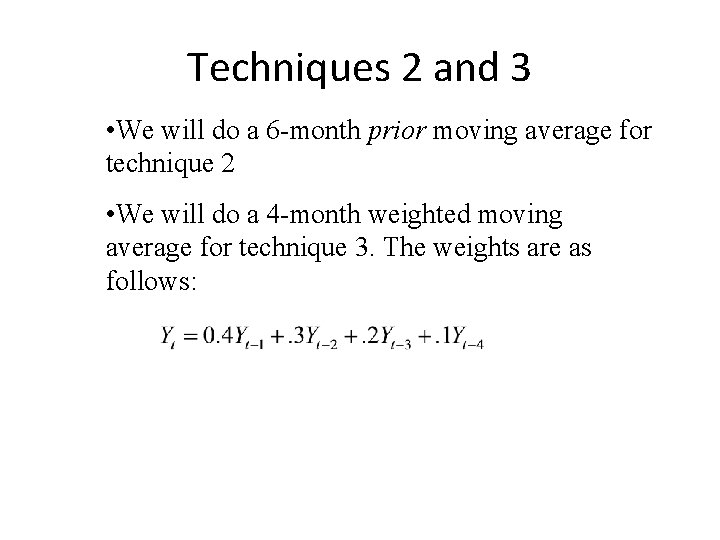 Techniques 2 and 3 • We will do a 6 -month prior moving average