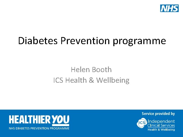 Diabetes Prevention programme Helen Booth ICS Health & Wellbeing 