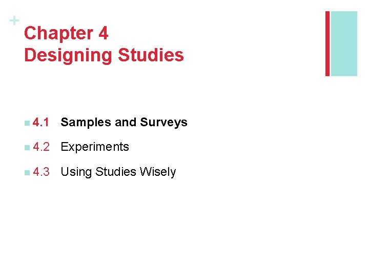 + Chapter 4 Designing Studies n 4. 1 Samples and Surveys n 4. 2 + Chapter 4 Designing Studies n 4. 1 Samples and Surveys n 4. 2