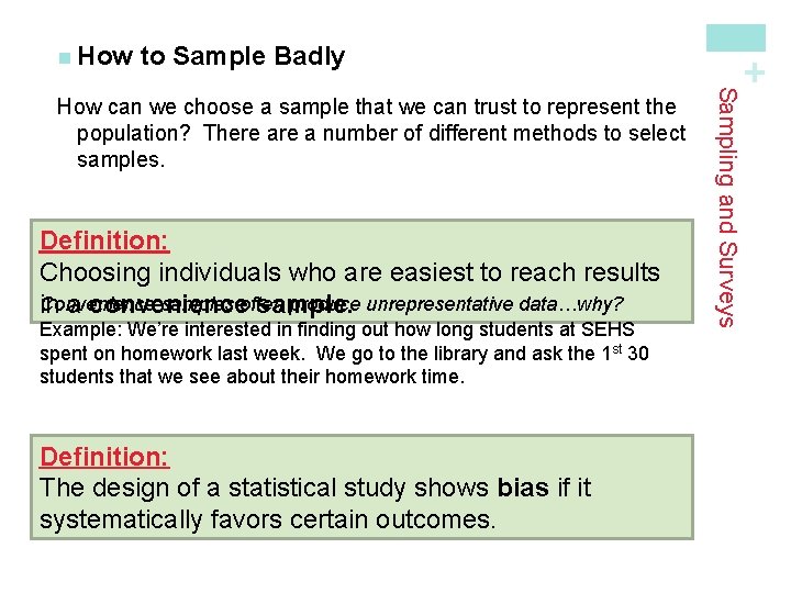 to Sample Badly Definition: Choosing individuals who are easiest to reach results Convenience samples to Sample Badly Definition: Choosing individuals who are easiest to reach results Convenience samples