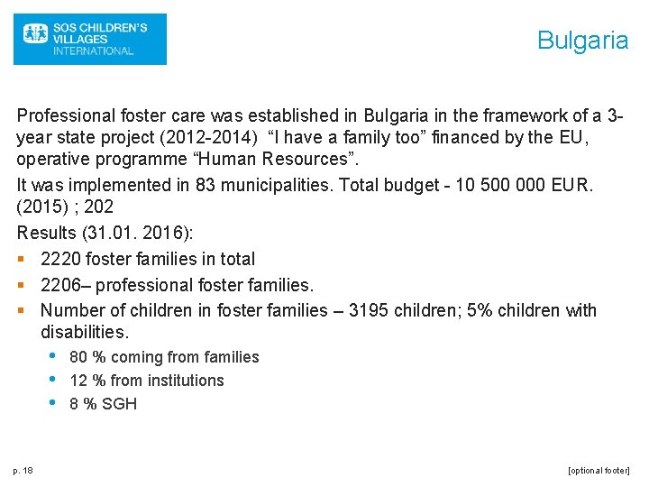 Bulgaria Professional foster care was established in Bulgaria in the framework of a 3