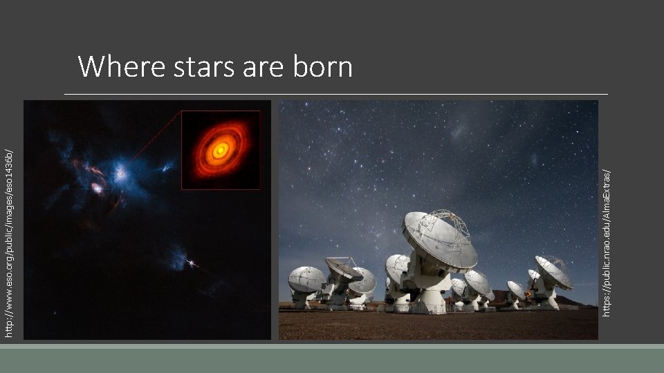 https: //public. nrao. edu/Alma. Extras/ http: //www. eso. org/public/images/eso 1436 b/ Where stars are