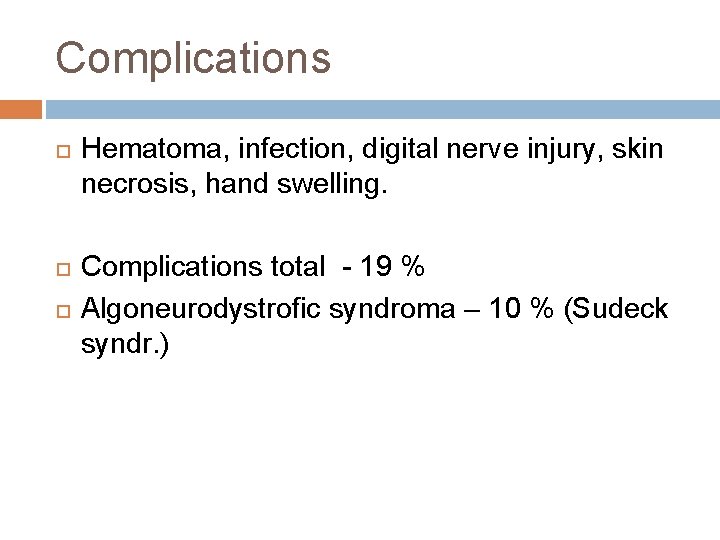 Complications Hematoma, infection, digital nerve injury, skin necrosis, hand swelling. Complications total - 19