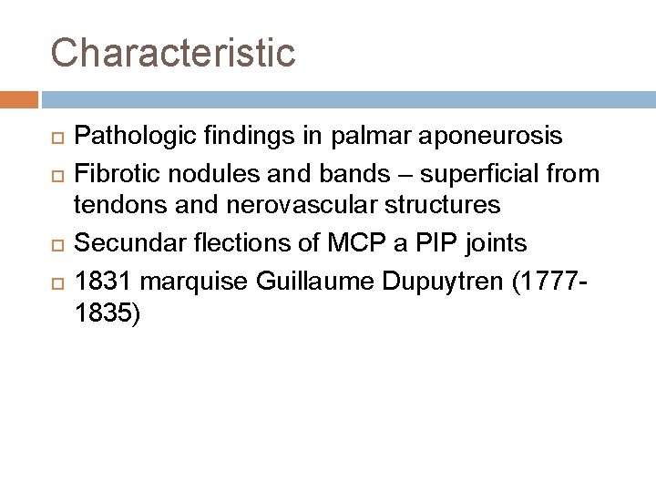 Characteristic Pathologic findings in palmar aponeurosis Fibrotic nodules and bands – superficial from tendons