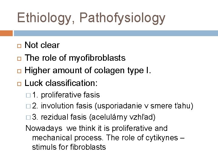 Ethiology, Pathofysiology Not clear The role of myofibroblasts Higher amount of colagen type I.
