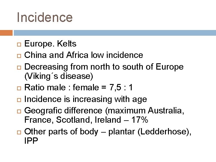 Incidence Europe. Kelts China and Africa low incidence Decreasing from north to south of