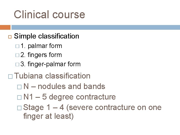 Clinical course Simple classification � 1. palmar form � 2. fingers form � 3.