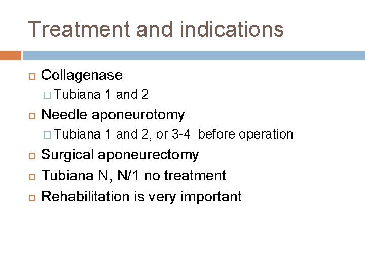 Treatment and indications Collagenase � Tubiana 1 and 2 Needle aponeurotomy � Tubiana 1